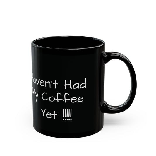Funny Coffee Mug - Haven't Had My Coffee Yet, Dog Lovers Gift, Cute Pet Mug, Black Coffee Cup, Unique Kitchen Decor