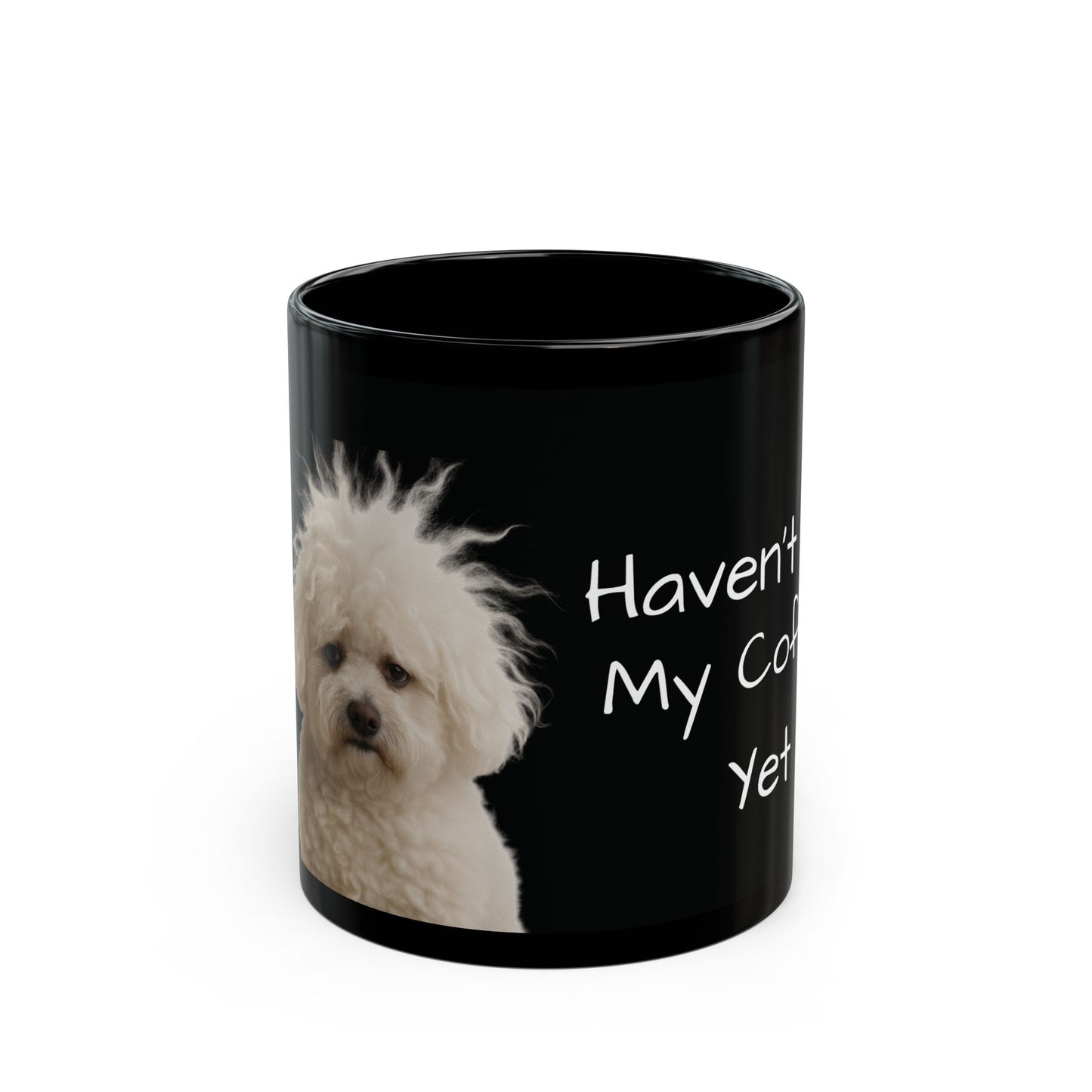 Funny Coffee Mug - Haven't Had My Coffee Yet, Dog Lovers Gift, Cute Pet Mug, Black Coffee Cup, Unique Kitchen Decor